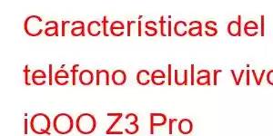 Características del teléfono celular vivo iQOO Z3 Pro