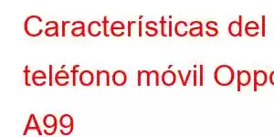 Características del teléfono móvil Oppo A99