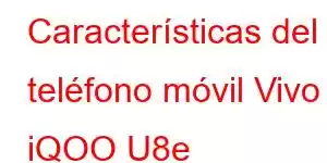 Características del teléfono móvil Vivo iQOO U8e