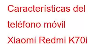 Características del teléfono móvil Xiaomi Redmi K70i