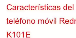 Características del teléfono móvil Redmi K101E