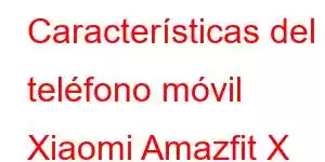 Características del teléfono móvil Xiaomi Amazfit X