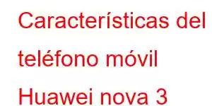 Características del teléfono móvil Huawei nova 3