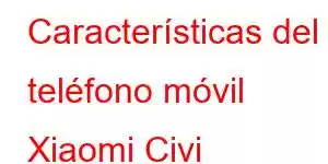 Características del teléfono móvil Xiaomi Civi