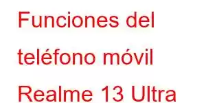 Funciones del teléfono móvil Realme 13 Ultra