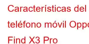 Características del teléfono móvil Oppo Find X3 Pro