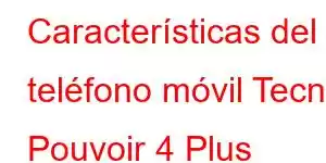 Características del teléfono móvil Tecno Pouvoir 4 Plus