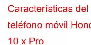 Características del teléfono móvil Honor 10 x Pro