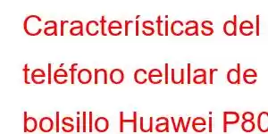 Características del teléfono celular de bolsillo Huawei P80