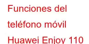 Funciones del teléfono móvil Huawei Enjoy 110