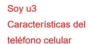 Soy u3 Características del teléfono celular