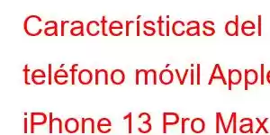 Características del teléfono móvil Apple iPhone 13 Pro Max