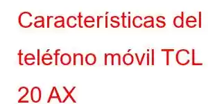 Características del teléfono móvil TCL 20 AX