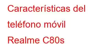 Características del teléfono móvil Realme C80s