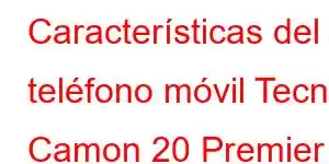 Características del teléfono móvil Tecno Camon 20 Premier