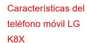 Características del teléfono móvil LG K8X