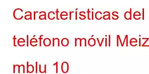 Características del teléfono móvil Meizu mblu 10