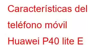 Características del teléfono móvil Huawei P40 lite E