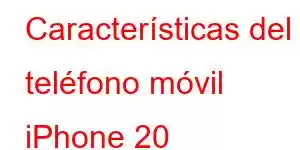 Características del teléfono móvil iPhone 20