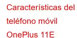 Características del teléfono móvil OnePlus 11E