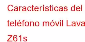 Características del teléfono móvil Lava Z61s