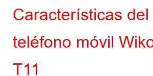 Características del teléfono móvil Wiko T11