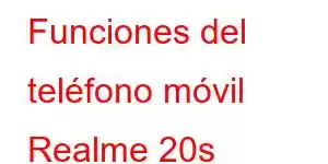 Funciones del teléfono móvil Realme 20s