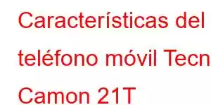 Características del teléfono móvil Tecno Camon 21T