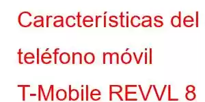 Características del teléfono móvil T-Mobile REVVL 8 Pro