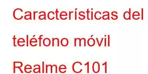 Características del teléfono móvil Realme C101