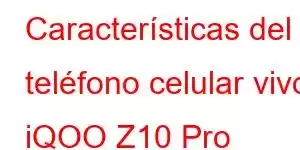 Características del teléfono celular vivo iQOO Z10 Pro