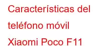 Características del teléfono móvil Xiaomi Poco F11