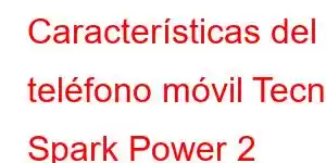 Características del teléfono móvil Tecno Spark Power 2