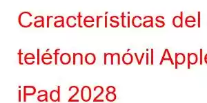 Características del teléfono móvil Apple iPad 2028