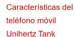 Características del teléfono móvil Unihertz Tank