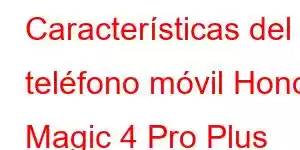 Características del teléfono móvil Honor Magic 4 Pro Plus