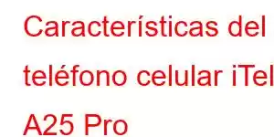 Características del teléfono celular iTel A25 Pro