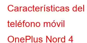 Características del teléfono móvil OnePlus Nord 4