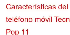 Características del teléfono móvil Tecno Pop 11