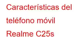 Características del teléfono móvil Realme C25s