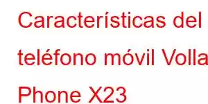 Características del teléfono móvil Volla Phone X23