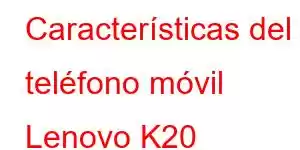 Características del teléfono móvil Lenovo K20