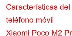 Características del teléfono móvil Xiaomi Poco M2 Pro