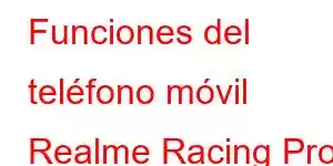 Funciones del teléfono móvil Realme Racing Pro