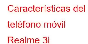 Características del teléfono móvil Realme 3i