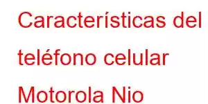 Características del teléfono celular Motorola Nio