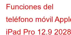 Funciones del teléfono móvil Apple iPad Pro 12.9 2028