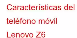 Características del teléfono móvil Lenovo Z6