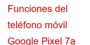 Funciones del teléfono móvil Google Pixel 7a