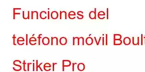 Funciones del teléfono móvil Boult Striker Pro